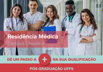 Imagem com foto com três mulheres brancas e dois homens (um branco e um preto), vestidos de branco. Também há os textos "Residência Médica - Campus Chapecó". Abaixo, "Dê um passo a + na sua Qualificação - Pós-Graduação UFFS"