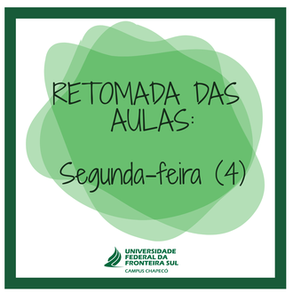 Imagem informa "Retomada das aulas: segunda-feira (4)" e traz a marca da UFFS - Campus Chapecó