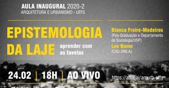Aula Inaugural 2020-2 ARQUITETURA E URBANISMO - UFFS. EPISTEMOLOGIA DA LAJE - aprender com as favelas; 24.02, 18h, ao vivo