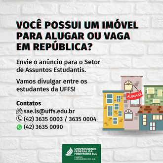 Ilustração informa: "Você possui um imóvel para alugar ou vaga em república?; Envie o anúncio para o Setor de Assuntos Estudantis. Vamos divulgar entre os estudantes da UFFS! ; Contatos: sae.ls@uffs.edu.br, (42) 3635 0003 / 3635 0004; (42) 3635 0090".