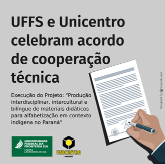 Ilustração na cor cinza claro contém as informações: UFFS e Unicentro celebram acordo de Cooperação Técnica; Execução do projeto: “Produção interdisciplinar, intercultural e bilíngue de materiais didáticos para alfabetização em contexto indígena no Paraná”. No canto direito da imagem a figura de uma mão segurando uma caneta e  assinando um documento. Ilustração contém as assinaturas visuais da UFFS e da Unicentro.