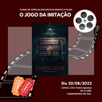 Ilustração com fundo vermelho escuro informa: Curso de Ciências Biológicas debate o filme: O Jogo da imitação; dia 20/08/2022; Local: Cine Teatro Iguassu, às 14h, Laranjeiras do Sul. No centro da imagem o cartaz de divulgação do filme. No canto inferior esquerdo figuras de tickets de cinema.