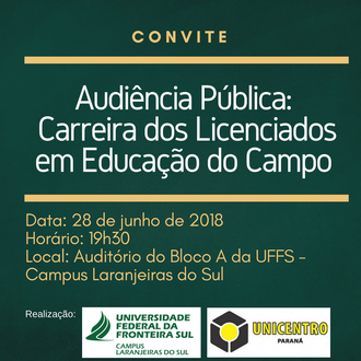 No topo de imagem consta a palavra "Convite" e logo abaixo as informações: "Audiência Pública: Carreira dos Licenciados em Educação do Campo". No centro da imagem constam as infromações sobre a data, horário e local do evento. Na parte inferior constam os logos da UFFS e da Unicentro.