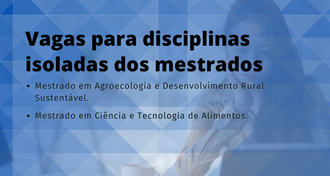 Ilustração possui no plano de fundo a imagem de uma mulher olhando para a tela de um computador, a imagem é sobreposta por fundo geométrico com triângulos em tons de azul. Sobre as imagens o texto: Vagas para disciplinas isoladas dos mestrados; Mestrado em Agroecologia e Desenvolvimento Rural Sustentável; Mestrado em Ciência e Tecnologia de Alimentos.