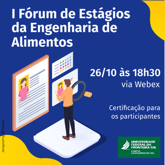 Imagem contendo o texto: I Fórum de Estágios da Engenharia de Alimentos, 26/10 às 18h30, via Webex; certificação para os participantes. No canto inferior esquerdo da imagem a ilustração de um homem pesquisando e analisando currículo e atributos de um candidato.