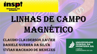Em primeiro plano, centralizado, os dizeres "Linhas de Campo Magnético", no canto inferior esquerdo o nome dos autores, "Claudio Clauderson Xavier, Daniele Guerra da Silva e Vivian Machado de Menezes", no canto superior esquerdo logo do INSP!, canto inferior direito logo da UFFS, e ao fundo uma imagem de dois ímãs.