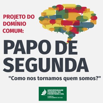 No canto superior direito uma série de balões sugerem diálogos. Ao lado dos balões as informações: Projeto do Domínio Comum Papo de Segunda - Como nos tornamos quem somos?
