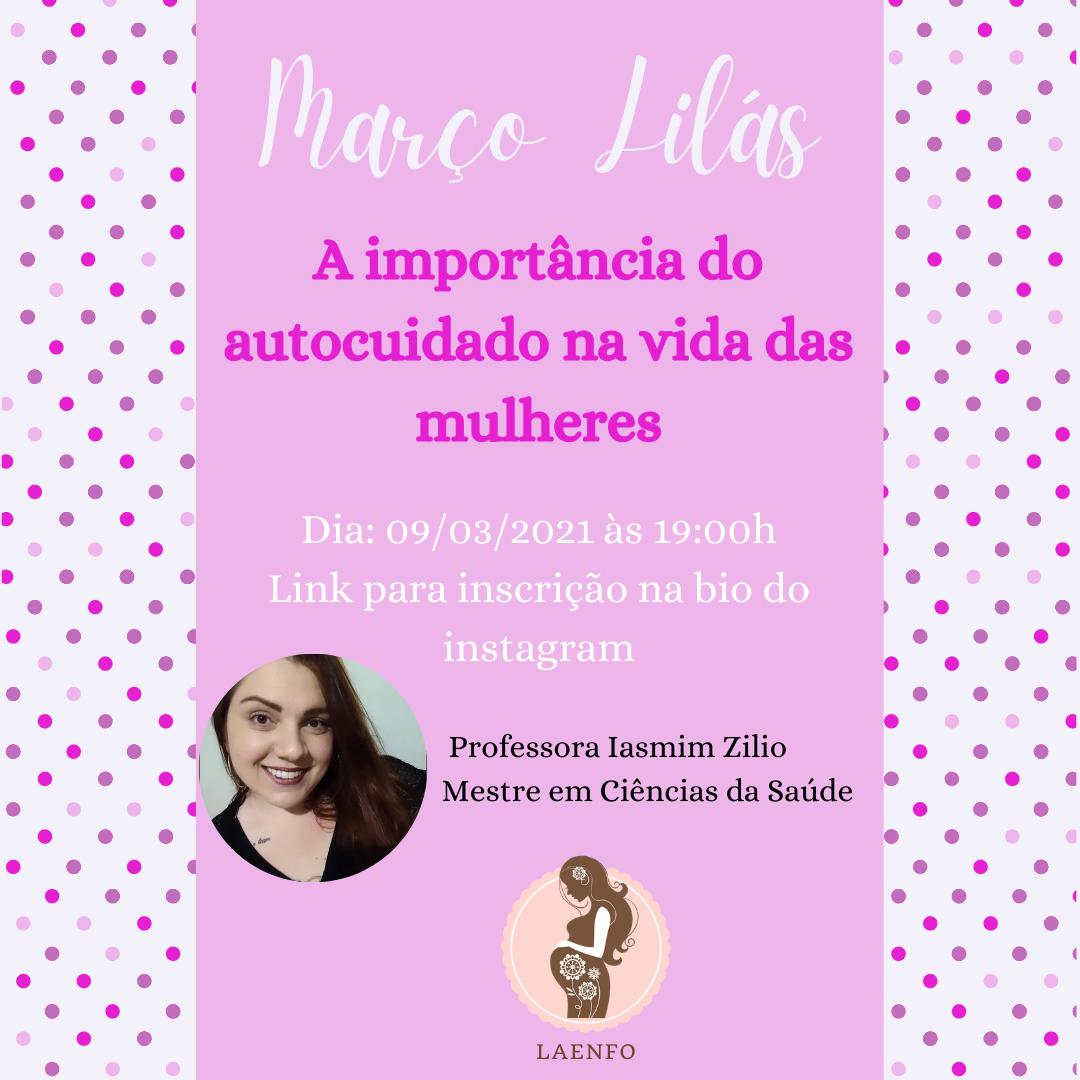 Ilustração com bolinhas nos tons rosa e lilás em fundo branco, na parte central o texto: Março Lilás A importância do autocuidado na vida das mulheres; Dia 9/3/2021 às 19h. Professora Iasmin Zilio - Mestre em Ciências da Saúde