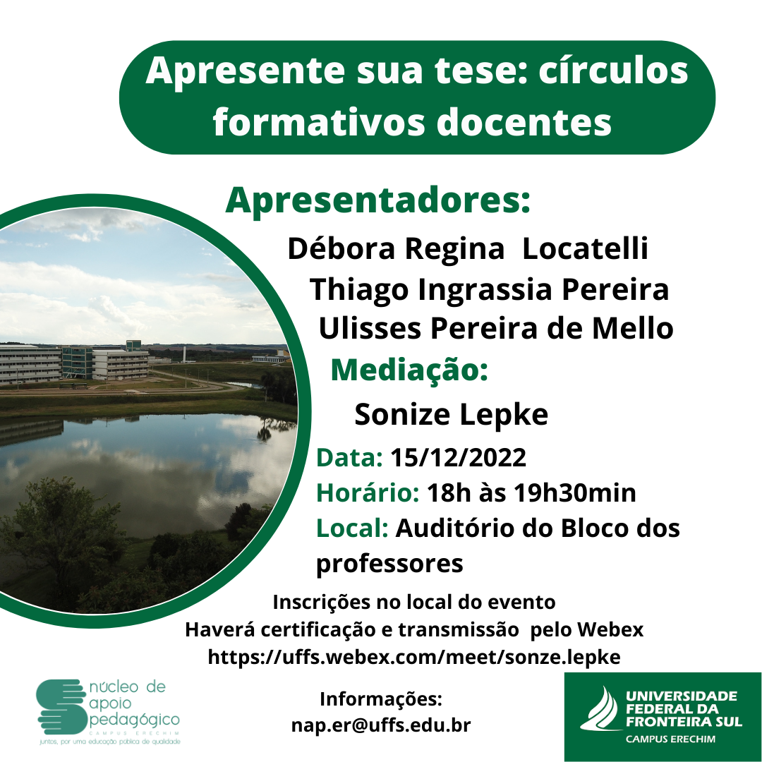 Imagem em fundo branco com uma foto em formato circular do campus Erechim a esquerda. Título: Apresente sua tese: círculos formativos docentes; Texto: Apresentadores: Débora Regina Locatelli, Thiago Ingrassia Pereira, Ulisses Pereira de Mello; Mediação: Sonize Lepke; Data: 15/12/2022; Horário: 18h às 19h30min; Local: Auditório do Bloco dos professores; Inscrições no local do evento.