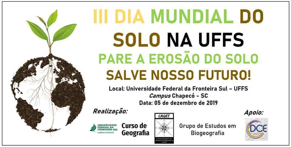 Ilustração traz as seguintes informações: III Dia Mundial do Solo da UFFS; Pare a erosão do solo, salve nosso futuro!; Local: Universidade Federal da Fronteira Sul - UFFS, Campus Chapecó; Data: 05 de dezembro de 2019.