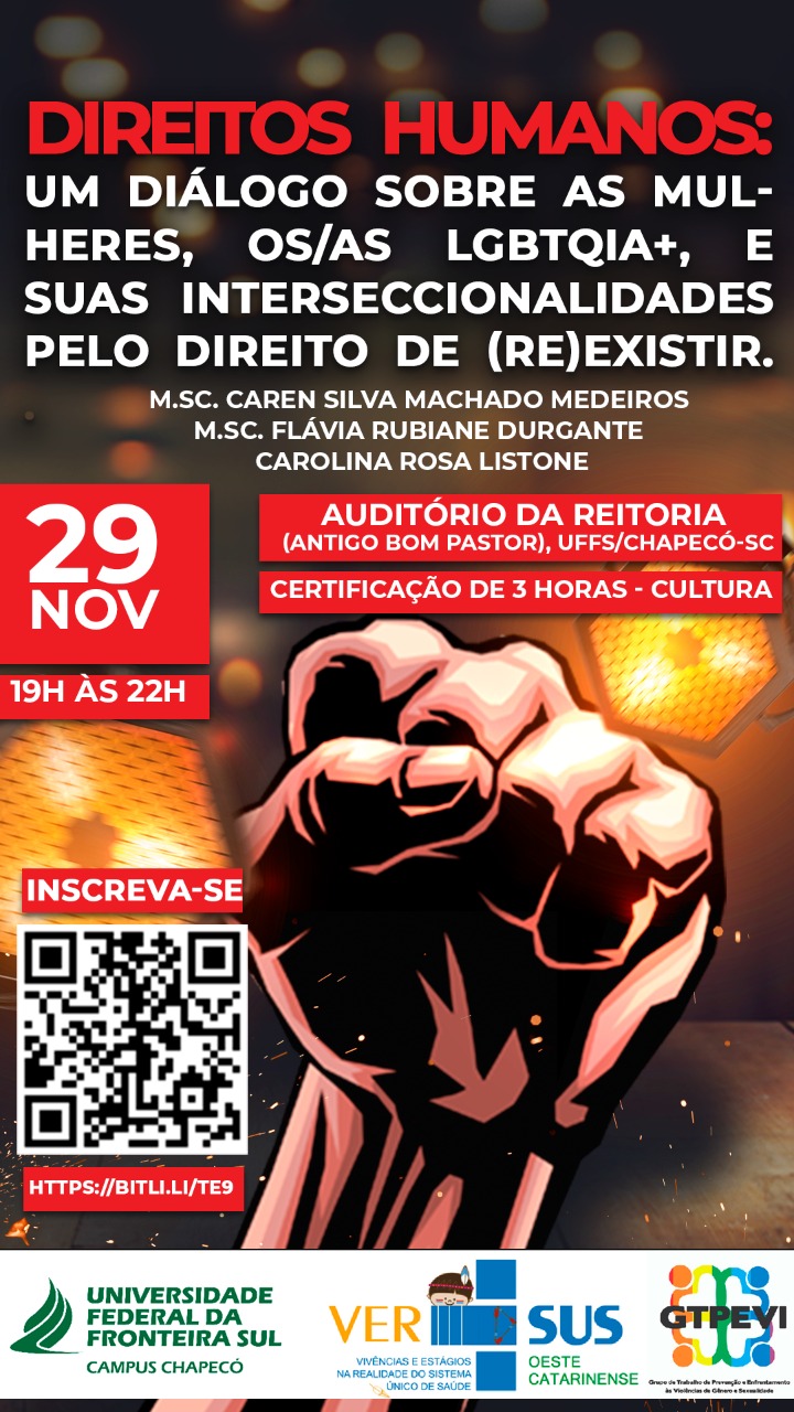 Cartaz traz as seguintes informações: Direitos Humanos: um diálogo sobre as mulheres, os/as LGBTQIA+, e suas interseccionalidades pelo direito de (re)existir. 29 nov, 19h às 22h. Auditório da Reitoria (antigo Bom Pastor), UFFS/Chapecó-SC. Certificação de 3 horas - cultura.