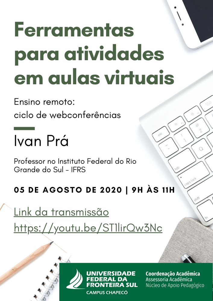 Fundo branco com ilustrações de computadores e celulares. Texto: Ferramentas para atividades em aulas virtuais. Ensino remoto: Ciclo de webconferências. Ivan Prá - Professor do Instituto Federal  do Rio Grande do Sul - IFRS.  5 de agosto de 2020, 9h  âs 11h. Universidade Federal da Fronteira Sul -Campus Chapecó
