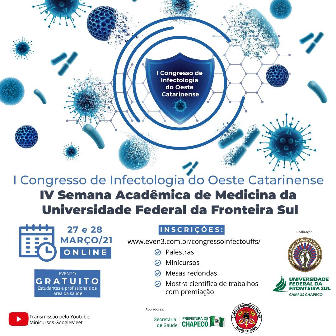 I CONGRESSO DE INFECTOLOGIA DO OESTE CATARINENSE E IV SEMANA ACADÊMICA DE MEDICINA DA UNIVERSIDADE FEDERAL DA FRONTEIRA SUL 27 e 28 Março/21 Online; Evento Gratuito
