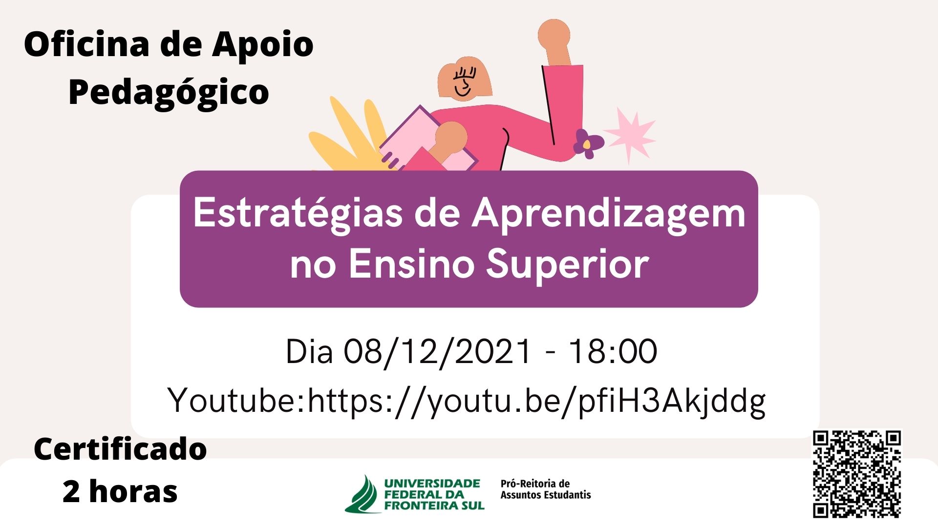 Imagem com fundo em uma cor clara  e texto na parte superior,, a esquerda: Oficina de Apoio Pedagógico; Ao centro, uma ilustração de uma mulher segurando um caderno e  um retângulo na cor roxa com o texto: Estratégias de Aprendizagem no Ensino Superior; Dia 08/12/2021 - 18:00 ; Certificado de 2horas