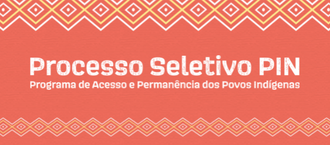 imagem com fundo marrom. Na parte de cima está escrito Processo Seletivo PIN. Programa de Acesso e permanência dos Povos indigenas. Na parte de baixo ilustrações triangulares nas cores brancas e amarelas