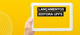 Imagem com fundo amarelo do lado direito uma mão segurando um tablet. Na tela do tablet escrito Lançamentos Editora UFFS