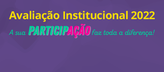imagem com fundo roxo, em amarelo está escrito Avaliação Institucional 2022, e embaixo, em letras verdes, está escrito: a sua participação faz toda a diferença