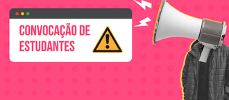 imagem com fundo rosa. Do lado direito da imagem uma imagem de uma mão segurando um megafone. Do lado esquerdo um quadro branco escrito em letras pretas: Convocação de estudantes e do lado um triângulo amarelo com um ponto de exclamação dentro.