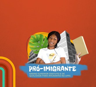 imagem com fundo marrom. No centro uma menina negra de braços cruzados e sorrindo. Atrás dela, figuras de prédios, livro e uma planta. Abaixo dela está escrito: pró-imigrante: ensino superior gratuito e de qualidade para imigrantes na UFFS