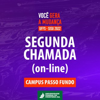 Imagem, com fundo roxo, primeiro plano o texto "Você gera a mudança. UFFS - SISU 2022. Segunda Chamada (on-line) Campus Passo Fundo.